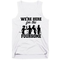 We're Here For The Foursome Funny Sarcasm Golf Lover Golfer Tank Top