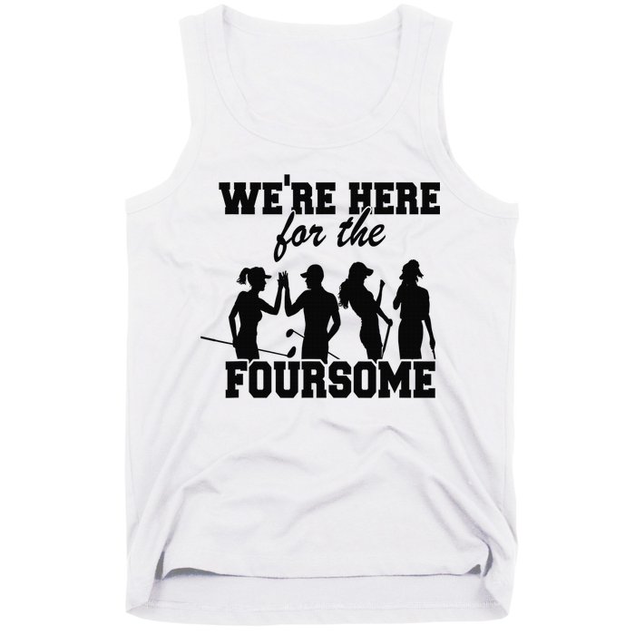 We're Here For The Foursome Funny Sarcasm Golf Lover Golfer Tank Top