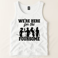 We're Here For The Foursome Funny Sarcasm Golf Lover Golfer Tank Top