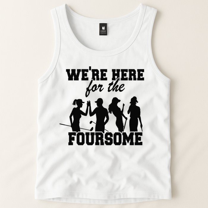 We're Here For The Foursome Funny Sarcasm Golf Lover Golfer Tank Top