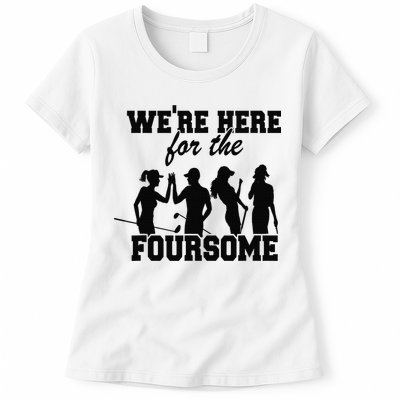 We're Here For The Foursome Funny Sarcasm Golf Lover Golfer Womens T-Shirt