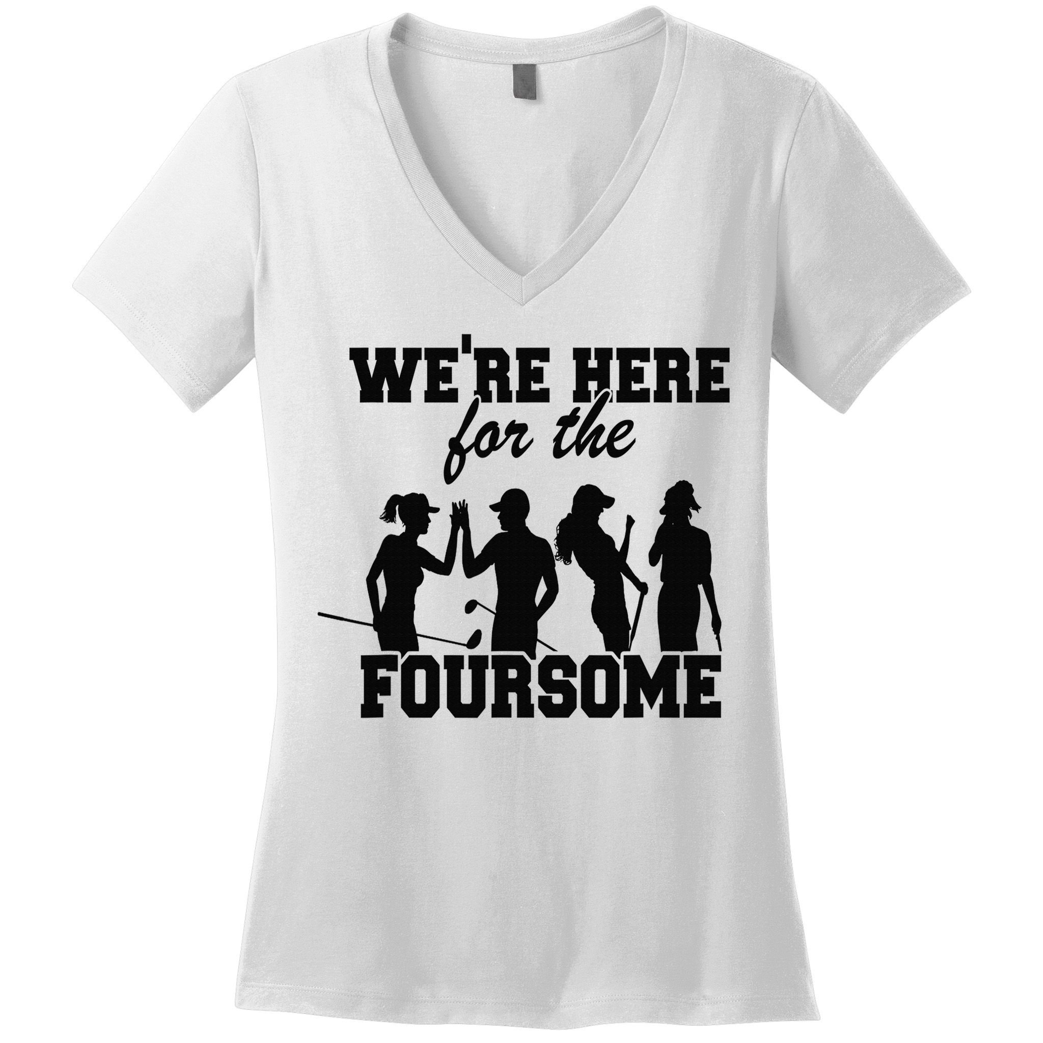 We're Here For The Foursome Funny Sarcasm Golf Lover Golfer Women's V-Neck T-Shirt