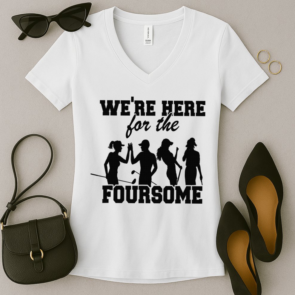 We're Here For The Foursome Funny Sarcasm Golf Lover Golfer Women's V-Neck T-Shirt