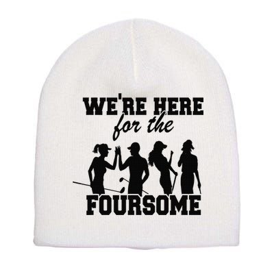 We're Here For The Foursome Funny Sarcasm Golf Lover Golfer Short Acrylic Beanie