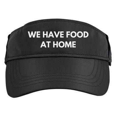 We Have Food at Home Sarcastic Mom Saying Mama Sarcasm Adult Drive Performance Visor