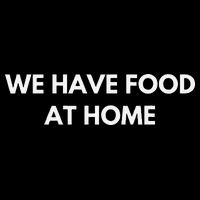 We Have Food at Home Sarcastic Mom Saying Mama Sarcasm Bag