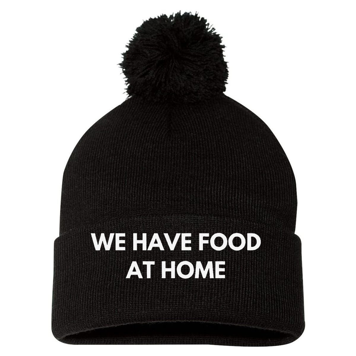 We Have Food at Home Sarcastic Mom Saying Mama Sarcasm Pom Pom 12in Knit Beanie