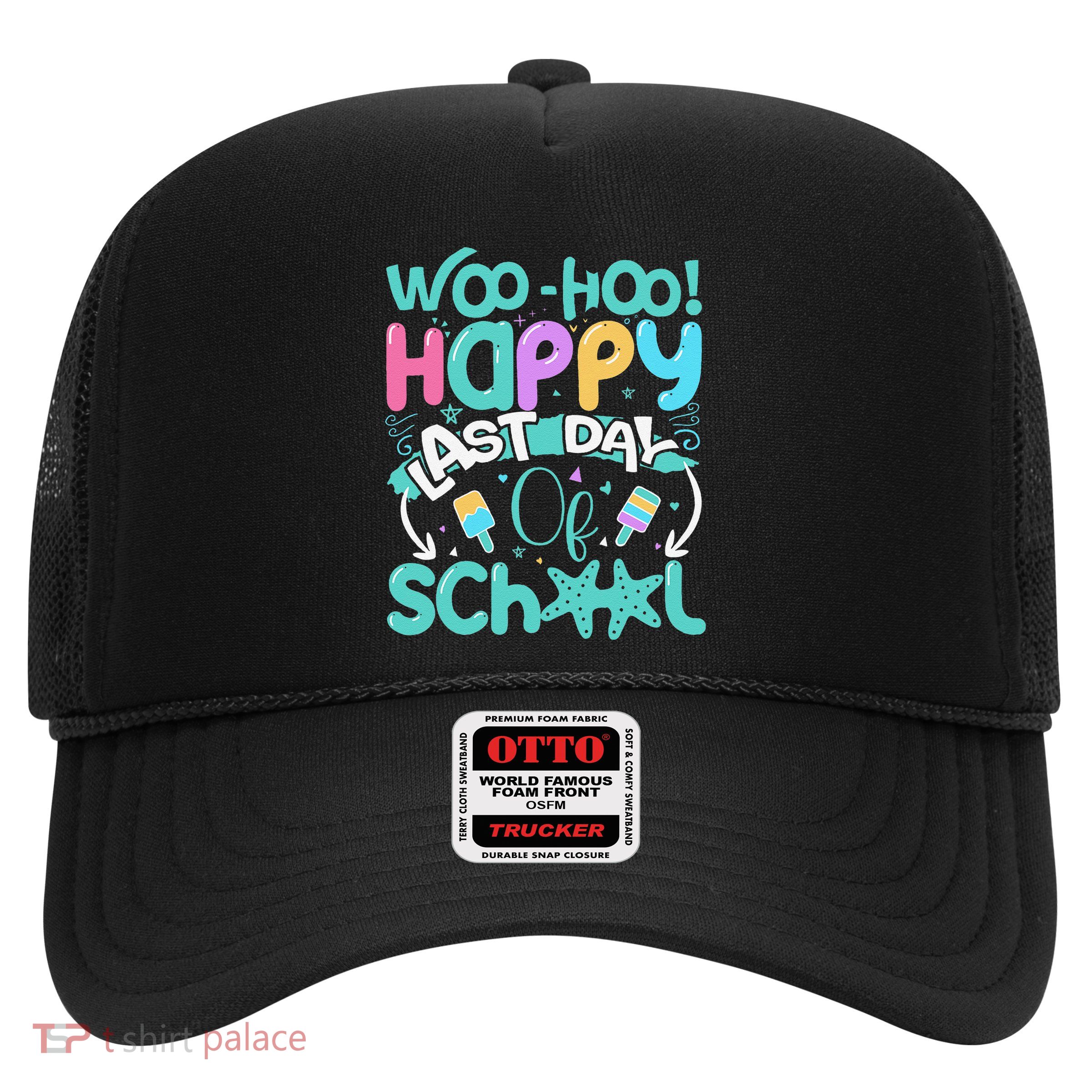 Woo Hoo Happy Last Day Of School Fun Teacher Student Trucker Hat