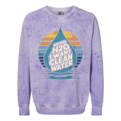 We Had H2o I Want Cleaning Water The Cleanest Water Colorblast Crewneck Sweatshirt