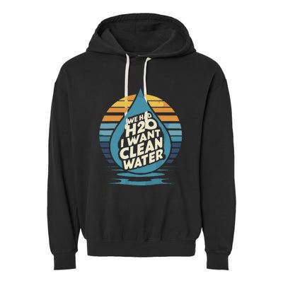 We Had H2o I Want Cleaning Water The Cleanest Water Garment-Dyed Fleece Hoodie