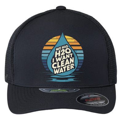 We Had H2o I Want Cleaning Water The Cleanest Water Flexfit Unipanel Trucker Cap