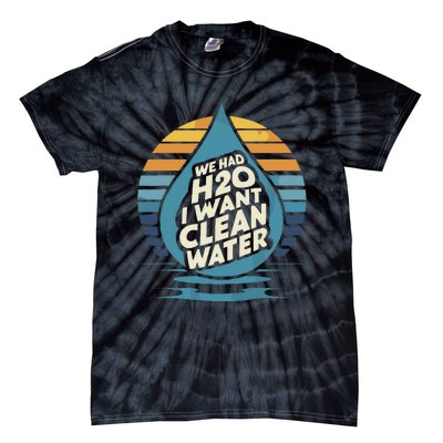 We Had H2o I Want Cleaning Water The Cleanest Water Tie-Dye T-Shirt