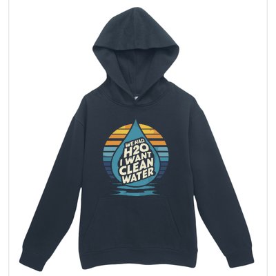 We Had H2o I Want Cleaning Water The Cleanest Water Urban Pullover Hoodie