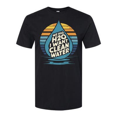 We Had H2o I Want Cleaning Water The Cleanest Water Softstyle® CVC T-Shirt