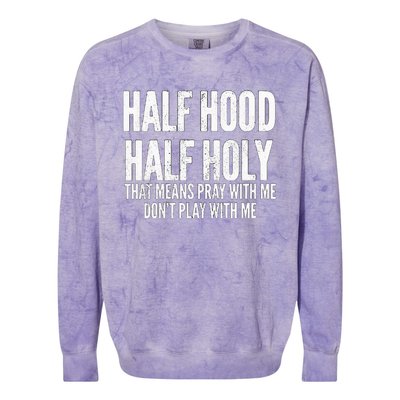 Womens Half Hood Half Holy That Means Pray With Me Funny Colorblast Crewneck Sweatshirt