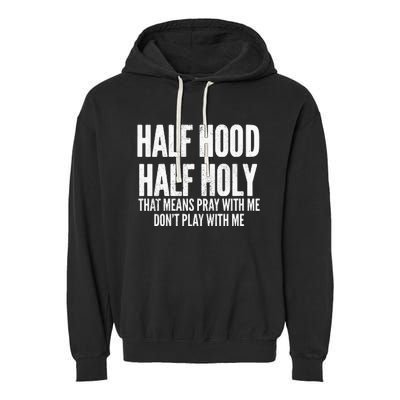 Womens Half Hood Half Holy That Means Pray With Me Funny Garment-Dyed Fleece Hoodie