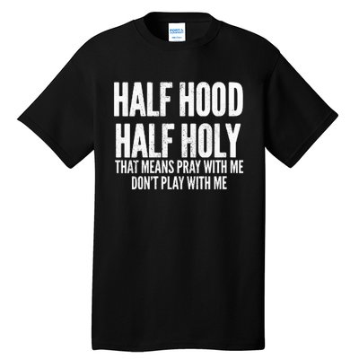 Womens Half Hood Half Holy That Means Pray With Me Funny Tall T-Shirt