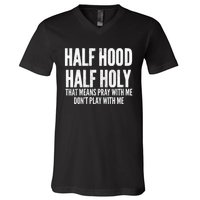 Womens Half Hood Half Holy That Means Pray With Me Funny V-Neck T-Shirt