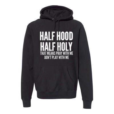 Womens Half Hood Half Holy That Means Pray With Me Funny Premium Hoodie