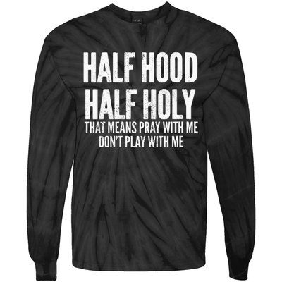 Womens Half Hood Half Holy That Means Pray With Me Funny Tie-Dye Long Sleeve Shirt