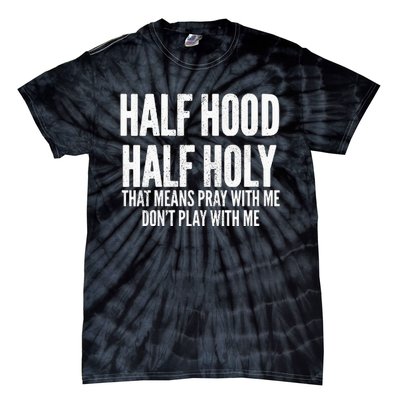 Womens Half Hood Half Holy That Means Pray With Me Funny Tie-Dye T-Shirt