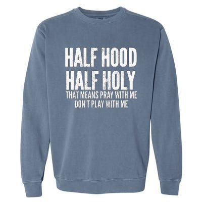 Womens Half Hood Half Holy That Means Pray With Me Funny Garment-Dyed Sweatshirt