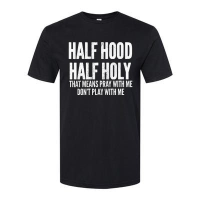 Womens Half Hood Half Holy That Means Pray With Me Funny Softstyle CVC T-Shirt