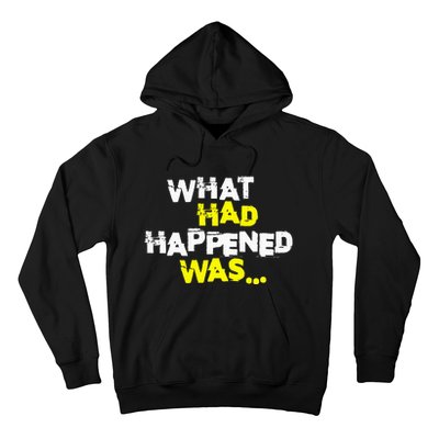 What Had Happened Was Funny Trendy Meme N Graphic Humor Hoodie