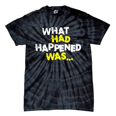 What Had Happened Was Funny Trendy Meme N Graphic Humor Tie-Dye T-Shirt