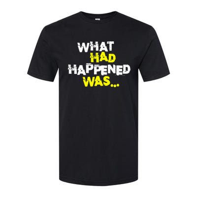 What Had Happened Was Funny Trendy Meme N Graphic Humor Softstyle® CVC T-Shirt