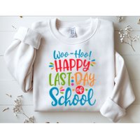 Woo Hoo Happy Last Day Of School Sweatshirt