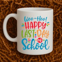 Woo Hoo Happy Last Day Of School Mug