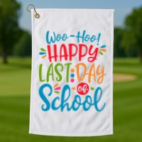 Woo Hoo Happy Last Day Of School Golf Towel