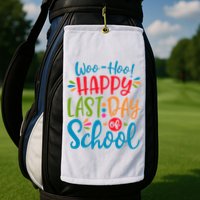 Woo Hoo Happy Last Day Of School Golf Towel