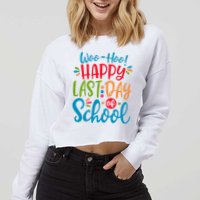 Woo Hoo Happy Last Day Of School Cropped Pullover Crew