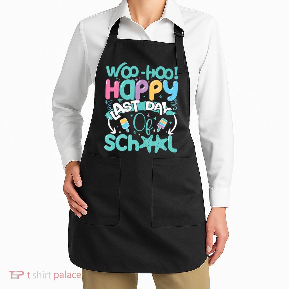 Woo Hoo Happy Last Day Of School Fun Teacher Student Apron