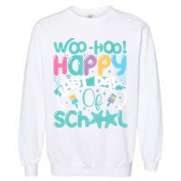 Woo Hoo Happy Last Day Of School Fun Teacher Student Garment-Dyed Sweatshirt