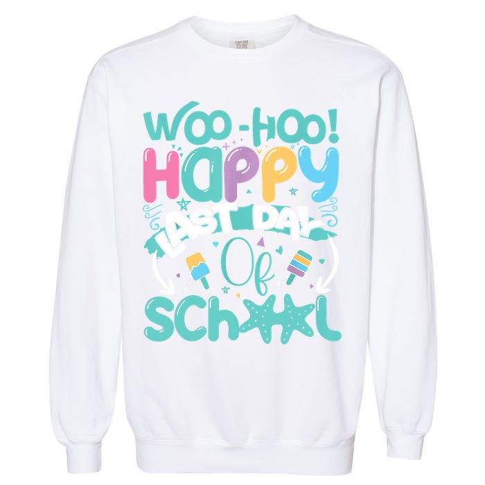 Woo Hoo Happy Last Day Of School Fun Teacher Student Garment-Dyed Sweatshirt