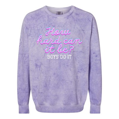 Wo How Hard Can It Be Boy Do It Funny Colorblast Crewneck Sweatshirt