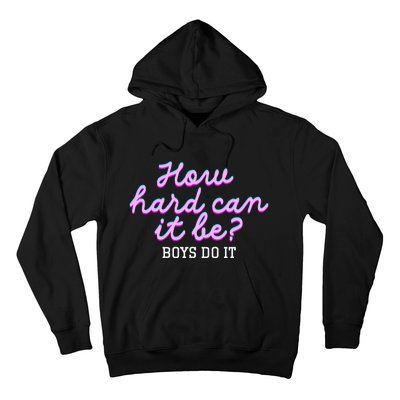 Wo How Hard Can It Be Boy Do It Funny Hoodie