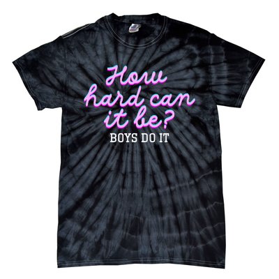 Wo How Hard Can It Be Boy Do It Funny Tie-Dye T-Shirt