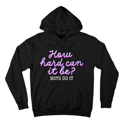 Wo How Hard Can It Be Boy Do It Funny Tall Hoodie