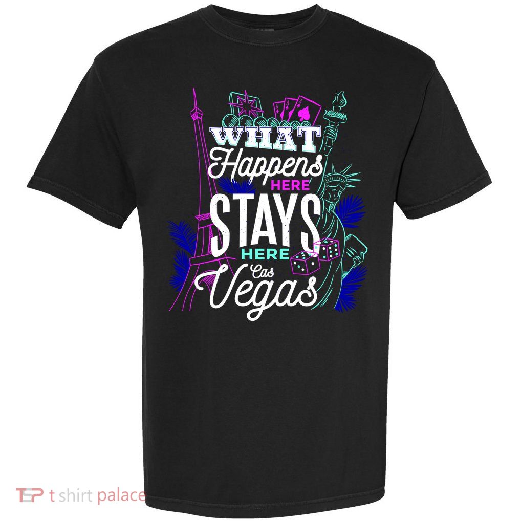 What Happens Here Stays Here Las Vegas NV Vacation Garment-Dyed Heavyweight T-Shirt