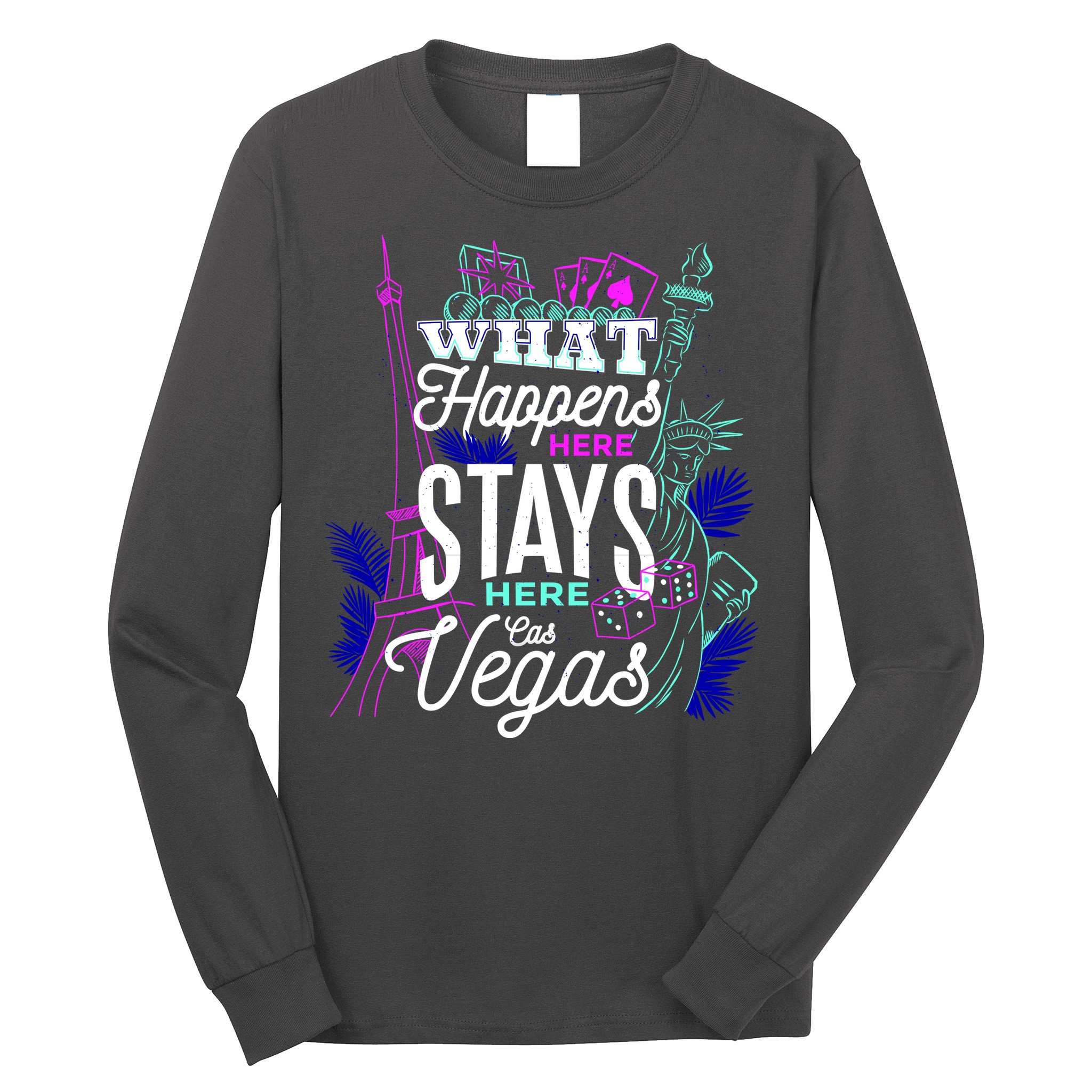 What Happens Here Stays Here Las Vegas NV Vacation Long Sleeve Shirt