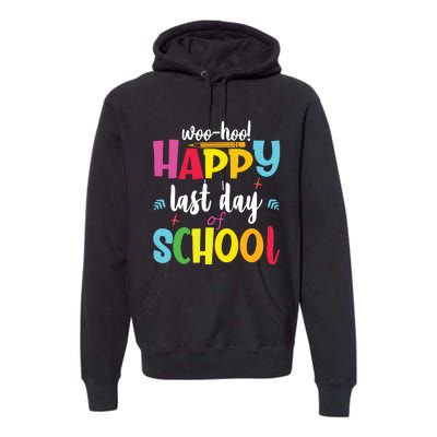 Woo Hoo Happy Last Day Of School For Teachers Students Premium Hoodie