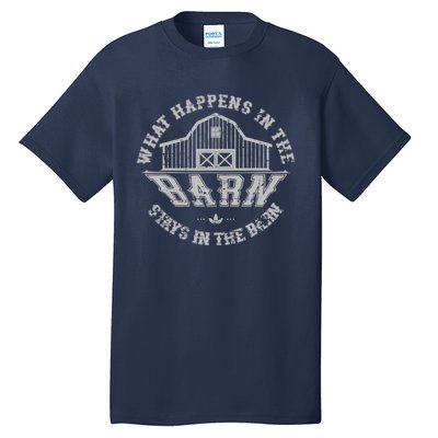 What Happens In The Barn Stays In The Barn Farmer Stories Tall T-Shirt