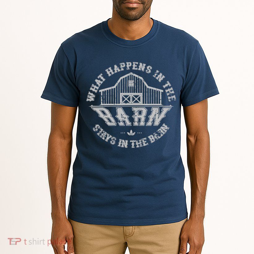 What Happens In The Barn Stays In The Barn Farmer Stories Tall T-Shirt