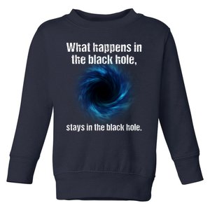 What Happens In The Black Hole Stays In The Black Hole. Toddler Sweatshirt