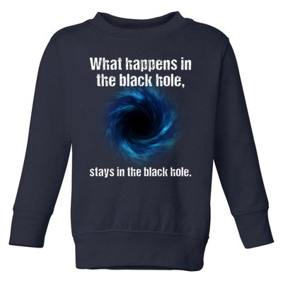 What Happens In The Black Hole Stays In The Black Hole. Toddler Sweatshirt