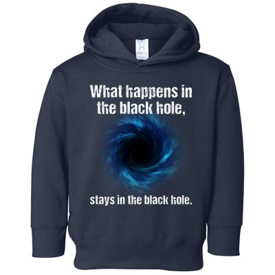 What Happens In The Black Hole Stays In The Black Hole. Toddler Hoodie